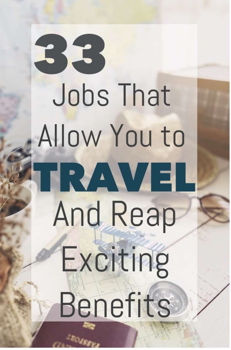 33 Jobs That Allow You to Travel and Reap Exciting Benefits