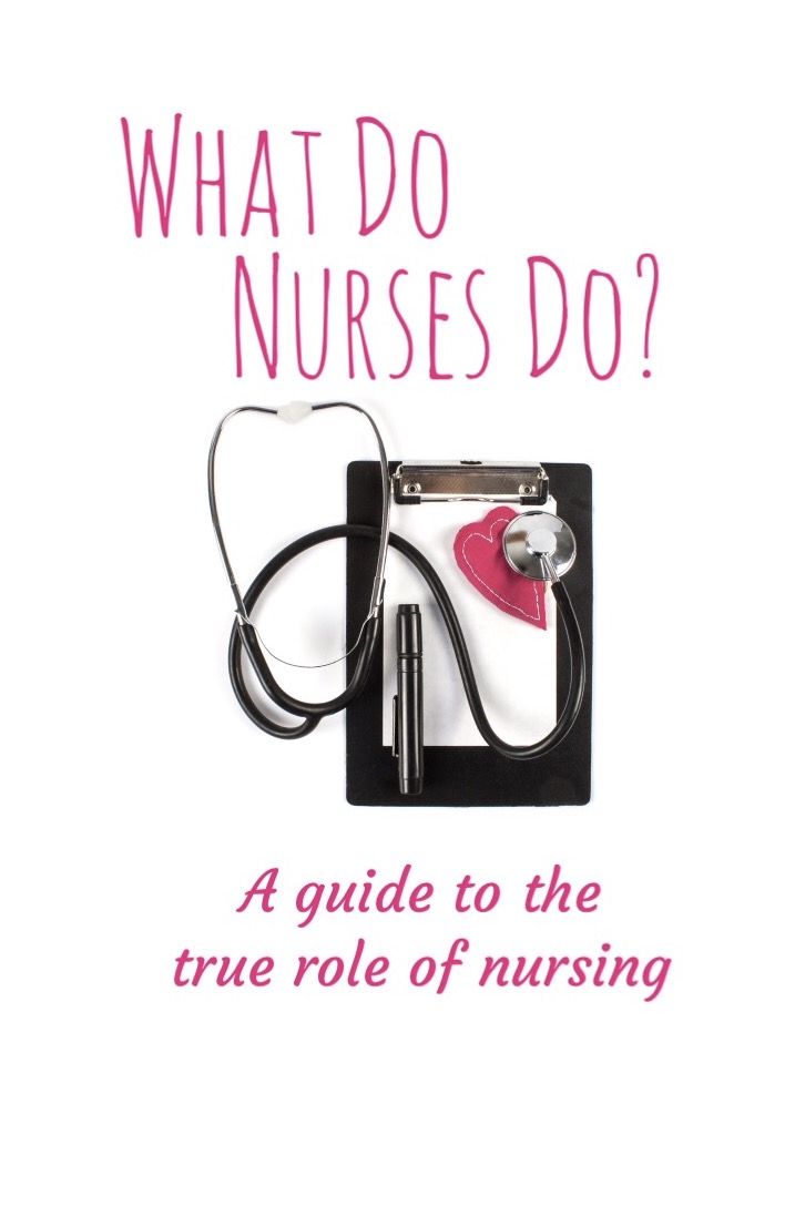 What Do Nurses Do? A Guide to the True Role of Nursing